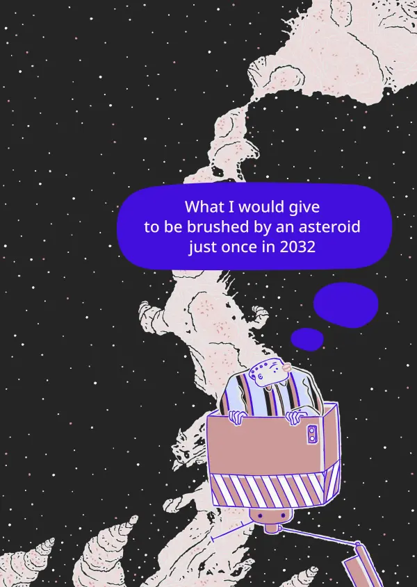 to be brushed by an asteroid just once. Cartoon