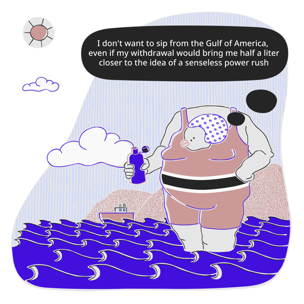 I don't want to sip from the gulf of America. Cartoon