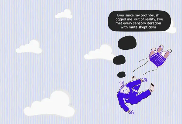 Ever since my toothbrush logged me out of reality. Cartoon